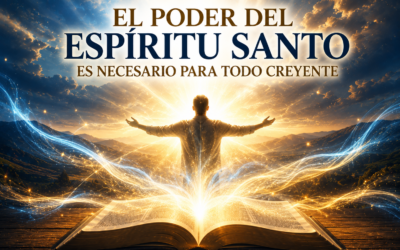 EL PODER DEL ESPÍRITU SANTO ES NECESARIO PARA TODO CREYENTE